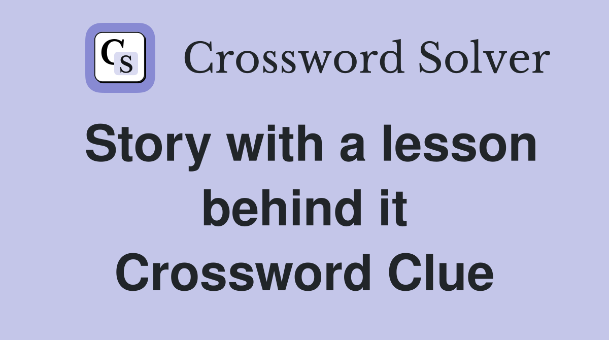 Story with a lesson behind it Crossword Clue Answers Crossword Solver